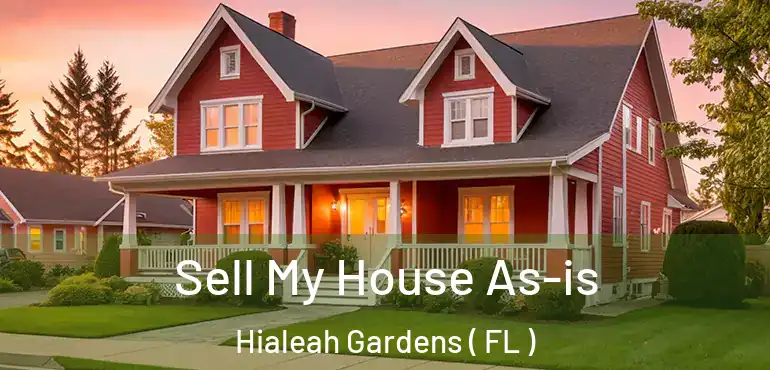  Sell My House As-is Hialeah Gardens ( FL )