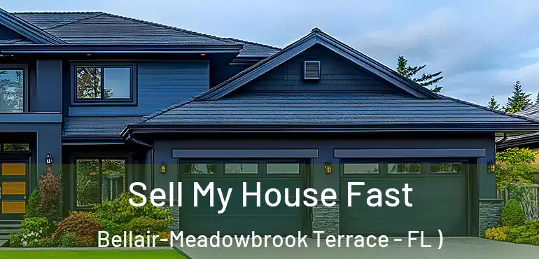  Sell My House Fast Bellair-Meadowbrook Terrace - FL )