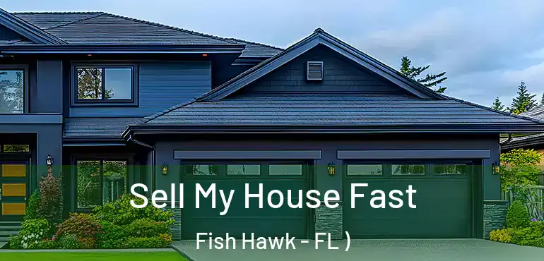  Sell My House Fast Fish Hawk - FL )