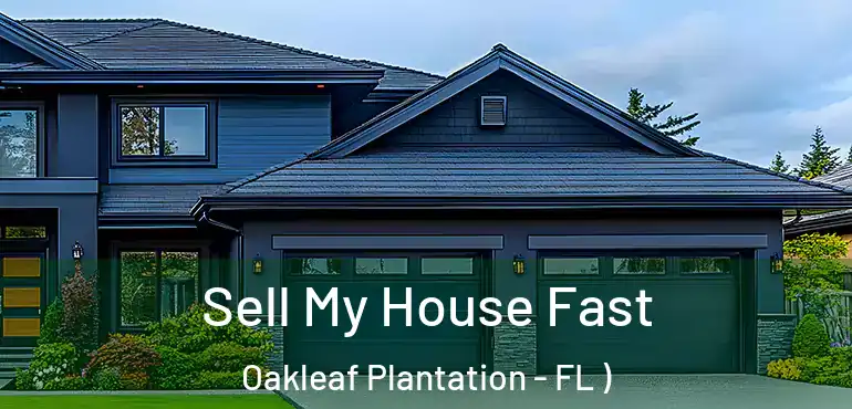  Sell My House Fast Oakleaf Plantation - FL )