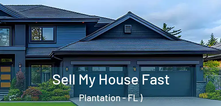 Sell My House Fast Plantation - FL )
