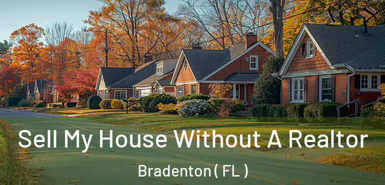  Sell My House Without A Realtor Bradenton ( FL )