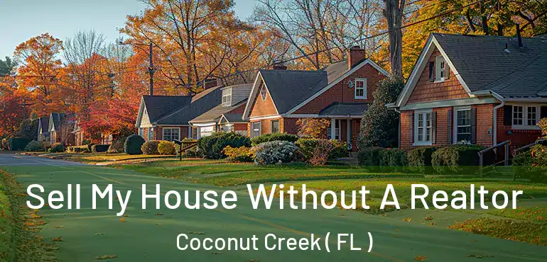  Sell My House Without A Realtor Coconut Creek ( FL )