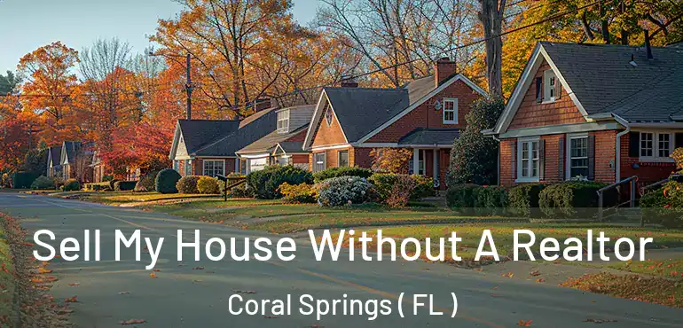  Sell My House Without A Realtor Coral Springs ( FL )