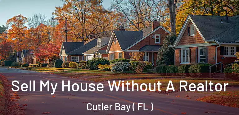  Sell My House Without A Realtor Cutler Bay ( FL )