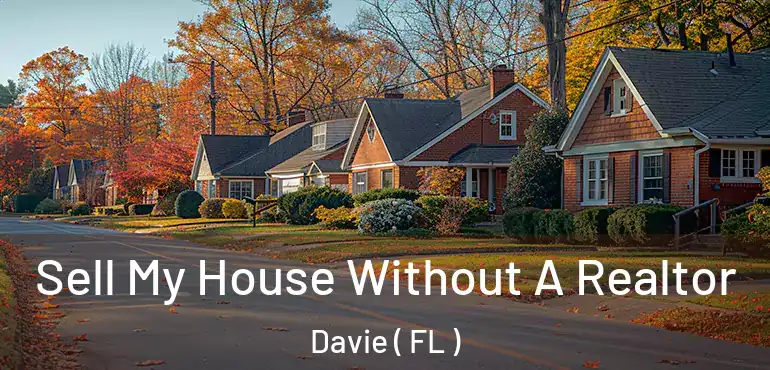  Sell My House Without A Realtor Davie ( FL )