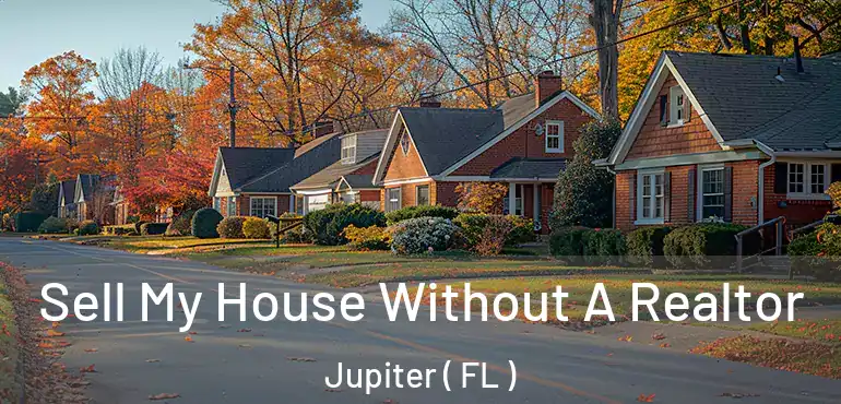  Sell My House Without A Realtor Jupiter ( FL )