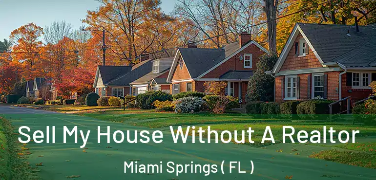  Sell My House Without A Realtor Miami Springs ( FL )