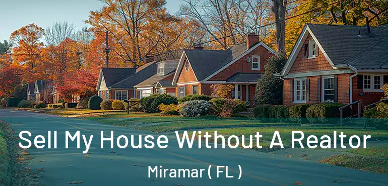  Sell My House Without A Realtor Miramar ( FL )