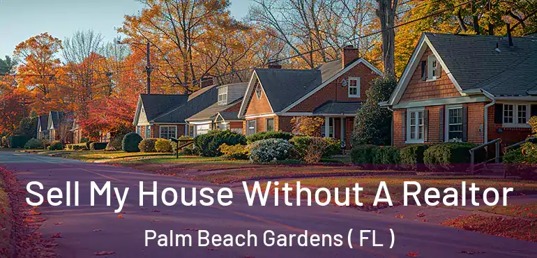 Sell My House Without A Realtor Palm Beach Gardens ( FL )