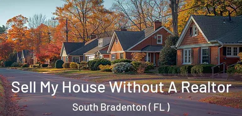  Sell My House Without A Realtor South Bradenton ( FL )