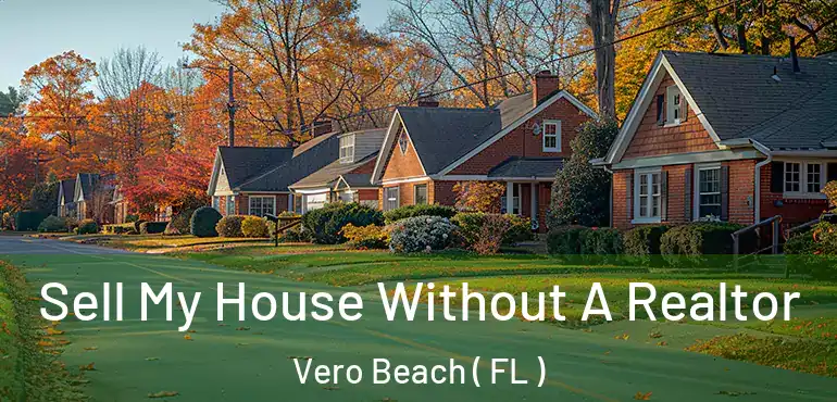  Sell My House Without A Realtor Vero Beach ( FL )