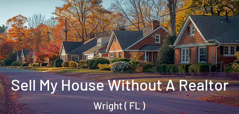  Sell My House Without A Realtor Wright ( FL )