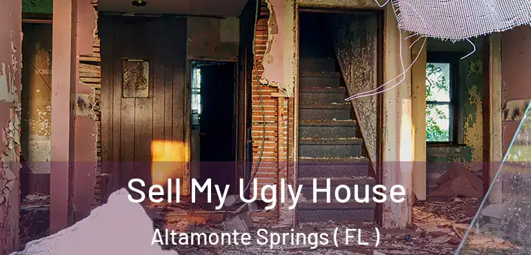  Sell My Ugly House Altamonte Springs ( FL )