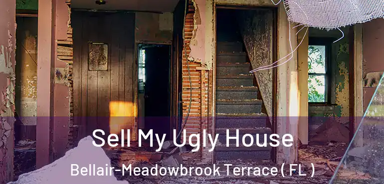  Sell My Ugly House Bellair-Meadowbrook Terrace ( FL )
