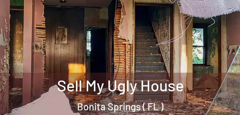  Sell My Ugly House Bonita Springs ( FL )
