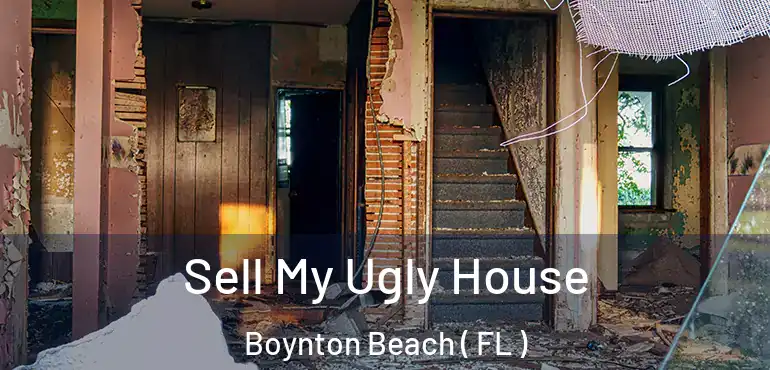  Sell My Ugly House Boynton Beach ( FL )