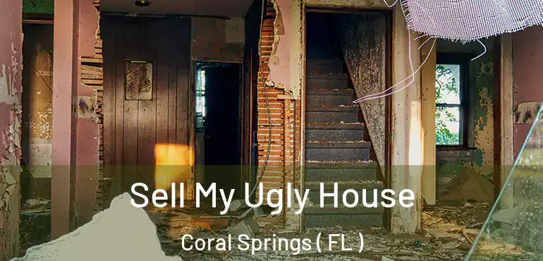  Sell My Ugly House Coral Springs ( FL )