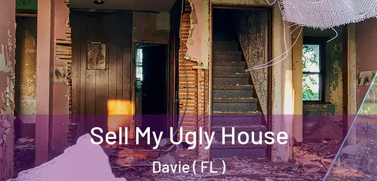 Sell My Ugly House Davie ( FL )