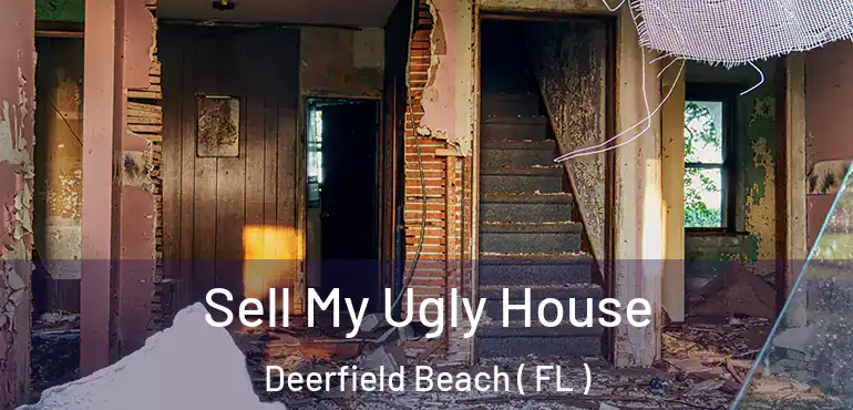  Sell My Ugly House Deerfield Beach ( FL )