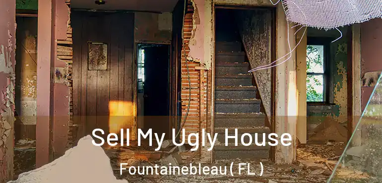  Sell My Ugly House Fountainebleau ( FL )
