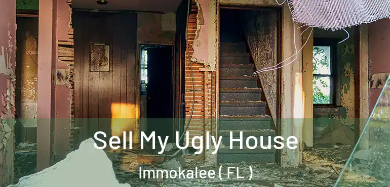  Sell My Ugly House Immokalee ( FL )