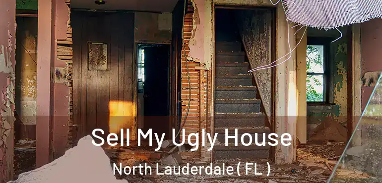  Sell My Ugly House North Lauderdale ( FL )