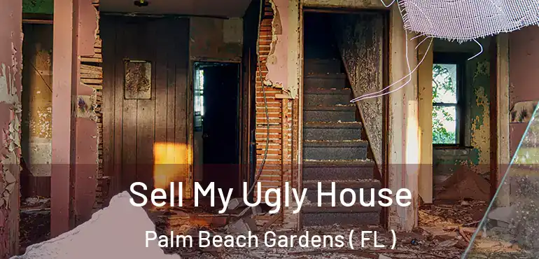  Sell My Ugly House Palm Beach Gardens ( FL )