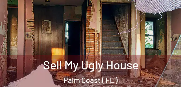  Sell My Ugly House Palm Coast ( FL )