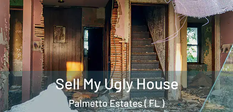  Sell My Ugly House Palmetto Estates ( FL )