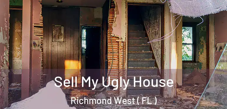  Sell My Ugly House Richmond West ( FL )