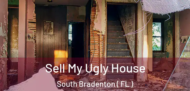  Sell My Ugly House South Bradenton ( FL )