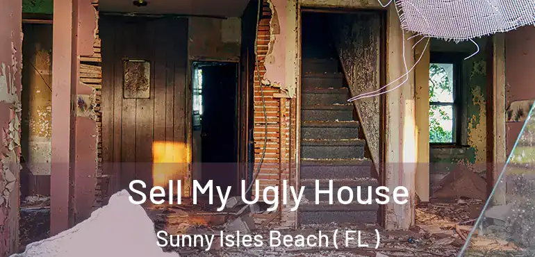  Sell My Ugly House Sunny Isles Beach ( FL )