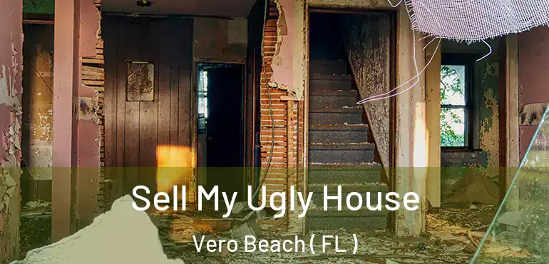  Sell My Ugly House Vero Beach ( FL )