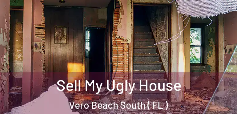  Sell My Ugly House Vero Beach South ( FL )