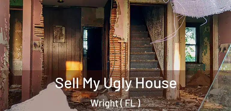  Sell My Ugly House Wright ( FL )