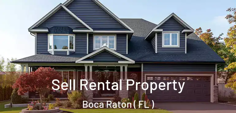 Sell Rental Property Boca Raton ( FL )