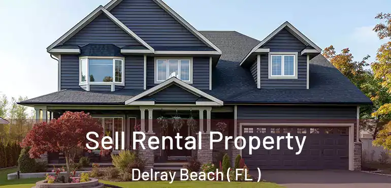  Sell Rental Property Delray Beach ( FL )