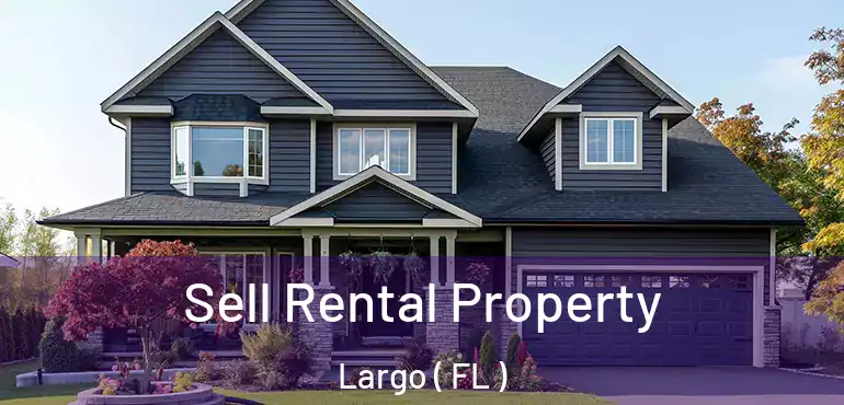 Sell Rental Property Largo ( FL )