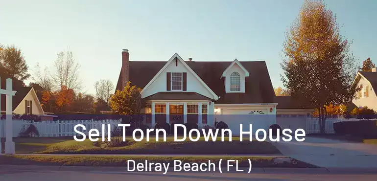  Sell Torn Down House Delray Beach ( FL )