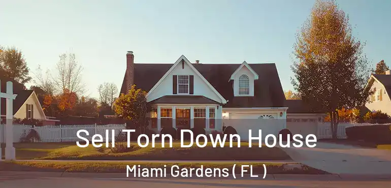  Sell Torn Down House Miami Gardens ( FL )