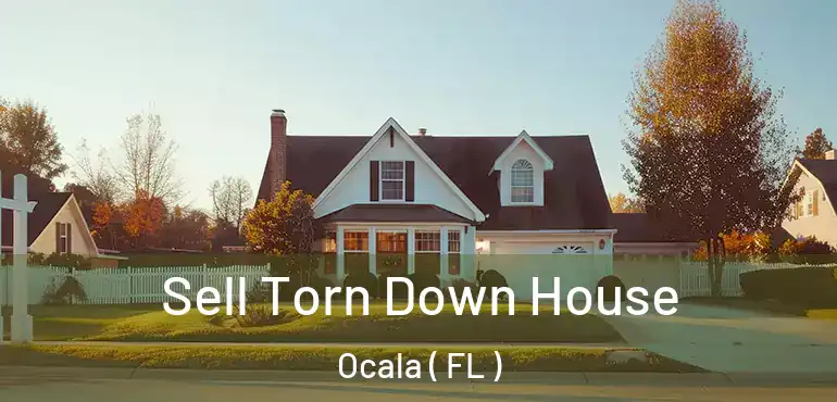  Sell Torn Down House Ocala ( FL )