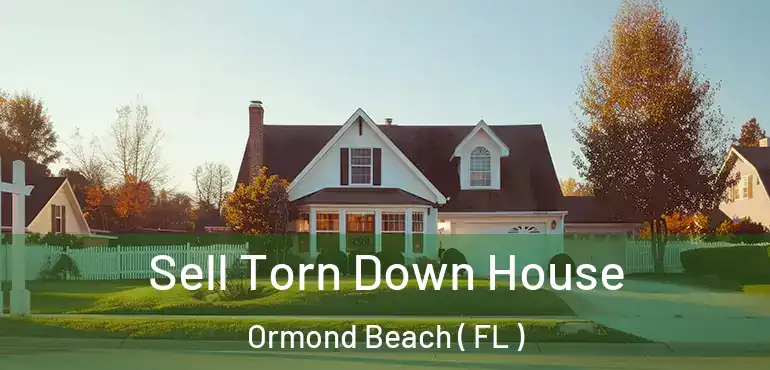  Sell Torn Down House Ormond Beach ( FL )