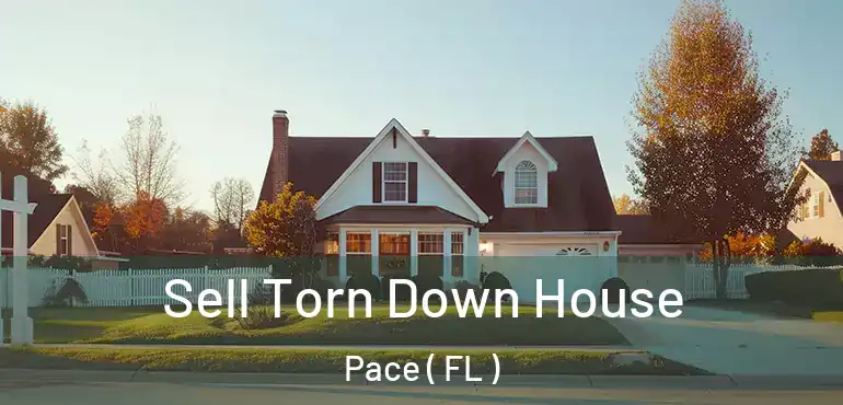  Sell Torn Down House Pace ( FL )