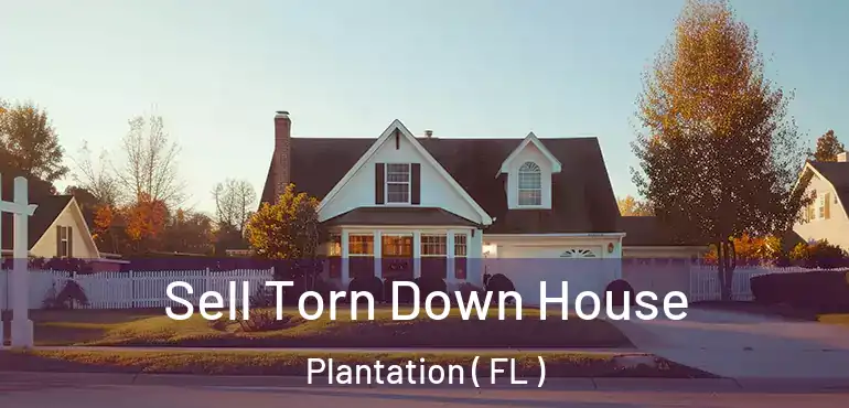  Sell Torn Down House Plantation ( FL )