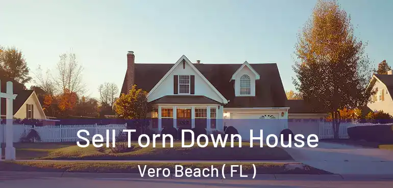  Sell Torn Down House Vero Beach ( FL )