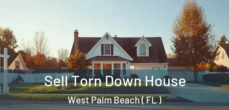  Sell Torn Down House West Palm Beach ( FL )