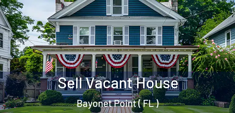  Sell Vacant House Bayonet Point ( FL )