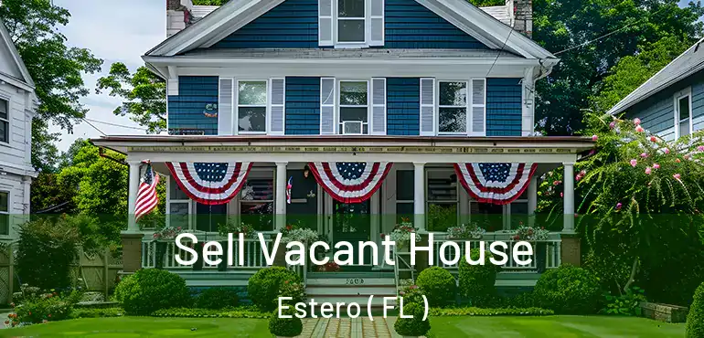  Sell Vacant House Estero ( FL )