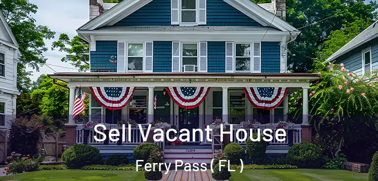  Sell Vacant House Ferry Pass ( FL )